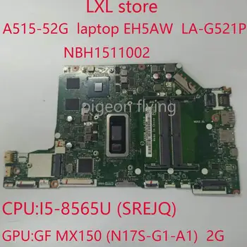 A515-52G motininės plokštės Acer Aspire A515-52 nešiojamas EH5AW LA-G521P NBH1511002 I7-8565U GF150MX 2G DDR4 100% bandymo GERAI